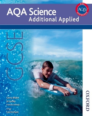 AQA Science GCSE Additional Applied Science - Ryan, Lawrie (Editor), and Blake, Gerry, and Locke, Jo