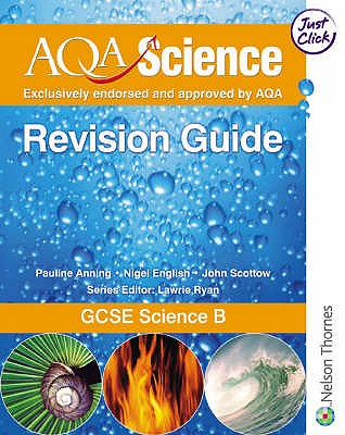 AQA Science: GCSE Science B Revision Guide - Anning, Pauline C., and English, Nigel, and Scottow, John