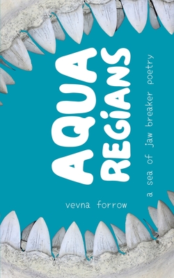 Aqua Regians: a sea of jaw breaker poetry: Softcover B&W Edition - Forrow, Vevna