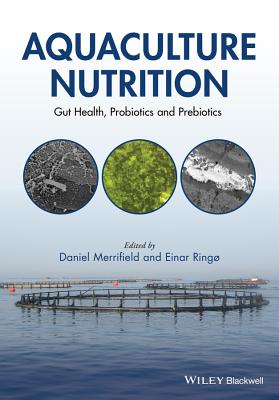 Aquaculture Nutrition: Gut Health, Probiotics and Prebiotics - Merrifield, Daniel L. (Editor), and Ringo, Einar (Editor)