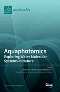 Aquaphotomics: Exploring Water Molecular Systems in Nature