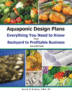 Aquaponic Design Plans Everything You Needs to Know: Everything You Need to Know from Backyard to Profitable Business