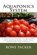 Aquaponics System: A Practical Guide to Building and Maintaining Your Own Backyard Aquaponics