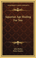 Aquarian Age Healing for You