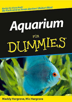 Aquarium fur Dummies - Hargrove, Maddy, and Hargrove, Mic, and Schusslbauer, Elisabeth (Translated by)