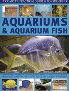 Aquariums and Aquarium Fish: The Comprehensive Expert Guide to Planning, Building, Stocking and Maintaining Your Aquarium, Whether Marine or Freshwater, with More Than 650 Full Colour Photographs and Illustrations