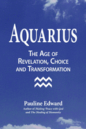 Aquarius: The Age of Revelation, Choice and Transformation