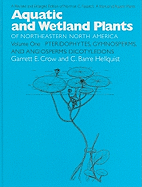 Aquatic and Wetland Plants of Northeastern North America, Volume I: A Revised and Enlarged Edition of Norman C. Fassett's a Manual of Aquatic Plants, Volume I: Pteridphytes, Gymnosperms, and Angiosperms: Dicotyledons