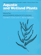 Aquatic and Wetland Plants of Northeastern North America, Volume II: A Revised and Enlarged Edition of Norman C. Fassett's a Manual of Aquatic Plants, Volume II: Angiosperms: Monocotyledons