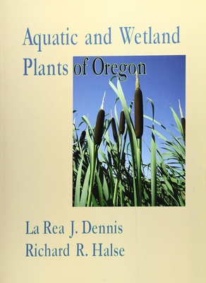 Aquatic and Wetland Plants of Oregon - Halse, Richard