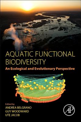 Aquatic Functional Biodiversity: An Ecological and Evolutionary Perspective - Belgrano, Andrea (Editor), and Woodward, Guy (Editor), and Jacob, Ute (Editor)