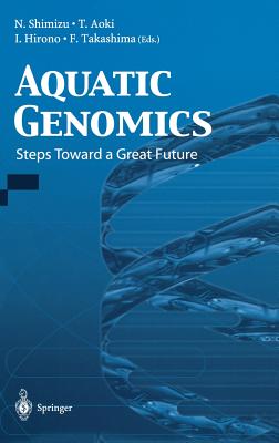 Aquatic Genomics: Steps Toward a Great Future - Shimizu, N (Editor), and Aoki, T (Editor), and Hirono, I (Editor)