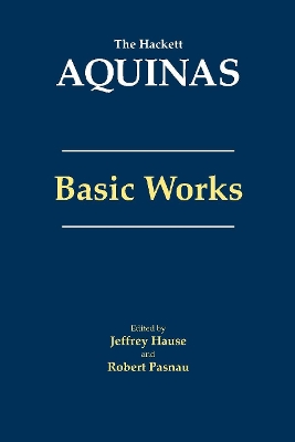 Aquinas: Basic Works: Basic Works - Aquinas, Thomas, and Hause, Jeffrey (Editor), and Pasnau, Robert (Editor)