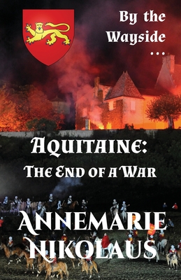 Aquitaine - the End of a War - Nikolaus, Annemarie, and Shaw, Melody (Translated by)