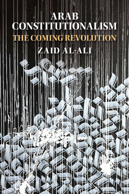 Arab Constitutionalism: The Coming Revolution - Al-Ali, Zaid