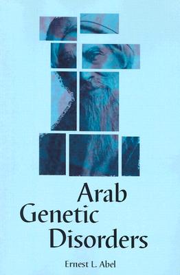 Arab Genetic Disorders: A Layman's Guide - Abel, Ernest L