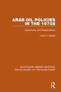 Arab Oil Policies in the 1970s (RLE Economy of Middle East): Opportunity and Responsibility