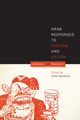Arab Responses to Fascism and Nazism: Attraction and Repulsion - Gershoni, Israel (Editor)