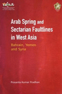Arab Spring and Sectarian Faultlines in West Asia:: Bahrain, Yemen and Syria
