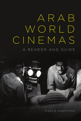 Arab World Cinemas: A Reader and Guide - Hammond, Marl