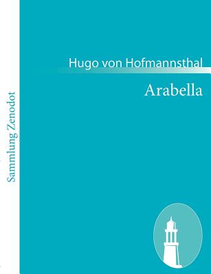 Arabella: Lyrische Komdie in drei Aufzgen - Hofmannsthal, Hugo Von