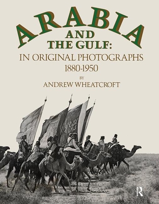 Arabia & the Gulf - Wheatcroft, Andrew