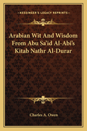 Arabian Wit and Wisdom from Abu Sa'id Al-ABI's Kitab Nathr Al-Durar