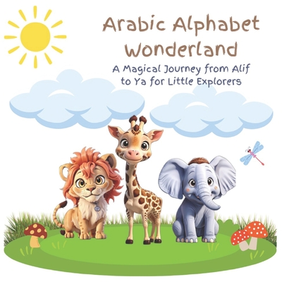 Arabic Alphabet Wonderland: A Magical Journey from Alif to Ya for Little Explorers - Amin, Jawaid, MD