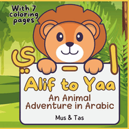 (Arabic Alphabets and Animals) Alif to Yaa: An Animal Adventure in Arabic                    (With 7 coloring pages)