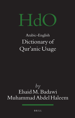 Arabic-English Dictionary of Qur anic Usage - Badawi, Elsaid, and Haleem, Muhammed Abdel