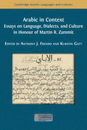 Arabic in Context: Language, Dialects, and Culture - Essays in Honour of Martin R. Zammit