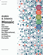 Arabic & Islamic Mosaic: 50+ Cut-Out & Collage Images for Educational, Artistic & Creative Pursuits