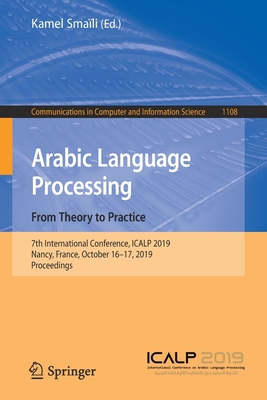 Arabic Language Processing: From Theory to Practice: 7th International Conference, Icalp 2019, Nancy, France, October 16-17, 2019, Proceedings - Smali, Kamel (Editor)