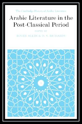 Arabic Literature in the Post-Classical Period - Allen, Roger (Editor), and Richards, D. S. (Editor)