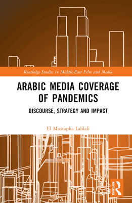 Arabic Media Coverage of Pandemics: Discourse, Strategy and Impact - Lahlali, El Mustapha
