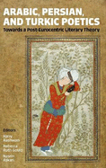 Arabic, Persian, and Turkic Poetics: Towards a Post-Eurocentric Literary Theory