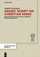 Arabic Script on Christian Kings: Textile Inscriptions on Royal Garments from Norman Sicily