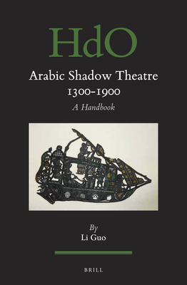 Arabic Shadow Theatre 1300-1900: A Handbook - Guo, Li