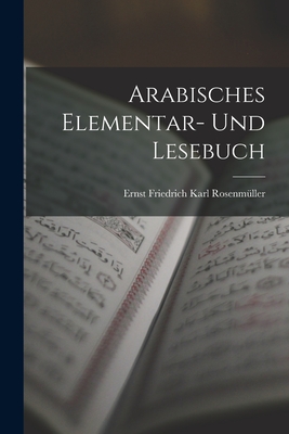 Arabisches Elementar- und Lesebuch - Ernst Friedrich Karl Rosenm?ller (Creator)