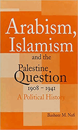 Arabism, Islamism and the Palestine Question 1908-1941: A Political History