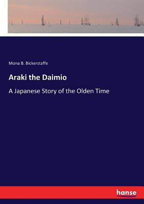 Araki the Daimio: A Japanese Story of the Olden Time - Bickerstaffe, Mona B