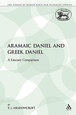 Aramaic Daniel and Greek Daniel: A Literary Comparison - Meadowcroft, T J