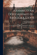 Arammud an Dogganhaid Bi-Rkoodar, Oder: Armuth Und Tugend: Eine Erzahlung in Nordfriesischer Sprache