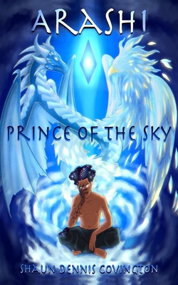 Arashi: Prince of the Sky - Covington, Shaun Dennis