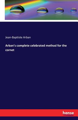 Arban's complete celebrated method for the cornet - Arban, Jean-Baptiste