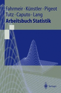 Arbeitsbuch Statistik - Fahrmeir, Ludwig, and Kunstler, Rita, and Pigeot, Iris