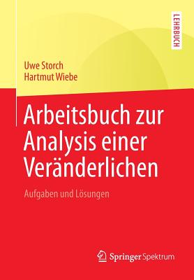 Arbeitsbuch Zur Analysis Einer Veranderlichen: Aufgaben Und Losungen - Storch, Uwe, and Wiebe, Hartmut