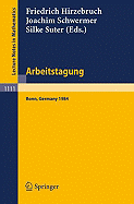 Arbeitstagung Bonn 1984: Proceedings of the Meeting Held by the Max-Planck-Institut Fur Mathematik, Bonn, June 15-22, 1984
