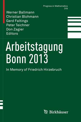 Arbeitstagung Bonn 2013: In Memory of Friedrich Hirzebruch - Ballmann, Werner (Editor), and Blohmann, Christian (Editor), and Faltings, Gerd (Editor)