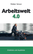 Arbeitswelt 4.0: Einblicke und Ausblicke